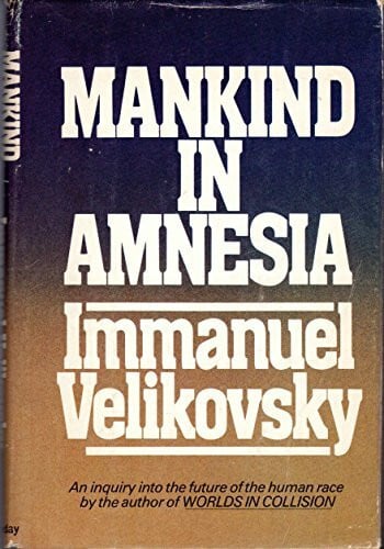 Velikovsky, Immanuel Mankind in Amnesia