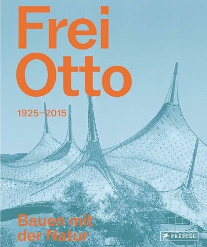 Ebert, Mechthild Frei Otto: 1925–2015. Bauen mit der Natur