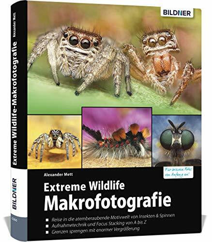 Mett, Alexander Extreme Wildlife-Makrofotografie: Für bessere Fotos von Anfang an!. Reise in eine atemberaubende Motivwelt von Insekten & Spinnen. Aufnahmetechnik und ... Grenzen sprengen mit enormer Vergrößerung