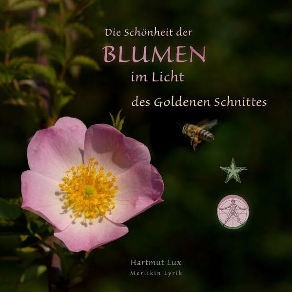 Lux, Hartmut Die Schönheit der Blumen im Licht des Goldenen Schnittes (Merlikin-Lyrik: Hartmut Lux)
