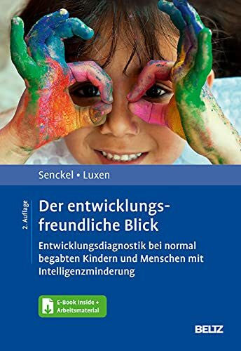Luxen, Ulrike Der entwicklungsfreundliche Blick: Entwicklungsdiagnostik bei normal begabten Kindern und Menschen mit Intelligenzminderung. Mit E-Book inside und Arbeitsmaterial