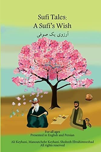 Keyhani, Manoutchehr Sufi Tales: Sufi's Wish: Sufi Tale, Fate, Karma, Attar and Omay Khyyam (1, Band 1)
