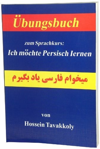 Tavakkoly, Hossein Übungsbuch zum Sprachkurs: Ich möchte Persisch lernen