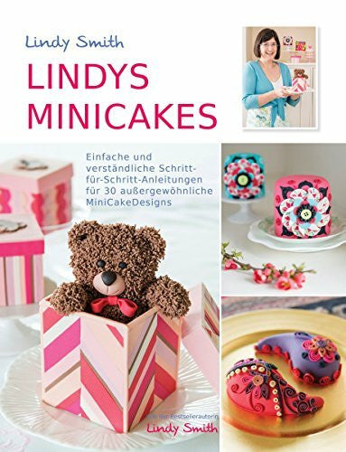 Lindy Smith - Bestsellerautorin Lindys Minicakes: 30 verständliche Schritt-für-Schritt-Anleitungen für kleine Kuchen und Minicakes: Einfache und verständliche Schritt-für-Schritt-Anleitungen für 30 außergewöhnliche MiniCakeDesigns