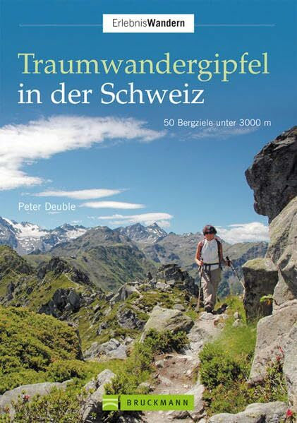 Deuble, Peter Traumwandergipfel in der Schweiz: 50 Bergziele unter 3000 m (Erlebnis Wandern)