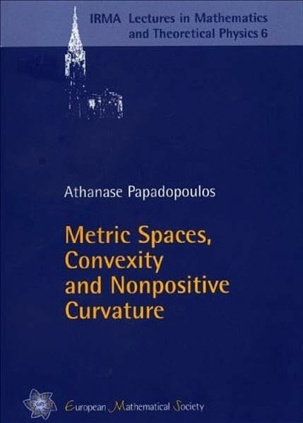 Papadopoulos, Athanase Metric Spaces, Convexity and Nonpositive Curvature (IRMA Lectures in Mathematics and Theoretical Physics, Band 6)