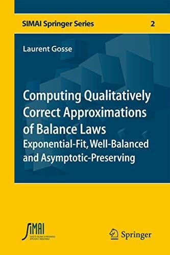 Gosse, Laurent Computing Qualitatively Correct Approximations of Balance Laws: Exponential-Fit, Well-Balanced and Asymptotic-Preserving (SEMA SIMAI Springer Series, 2, Band 2)