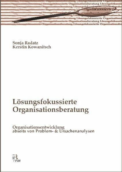 Kowanitsch, Kerstin Lösungsfokussierte Organisationsberatung: Organisationsentwicklung abseits von Problem- und Ursachenanalysen