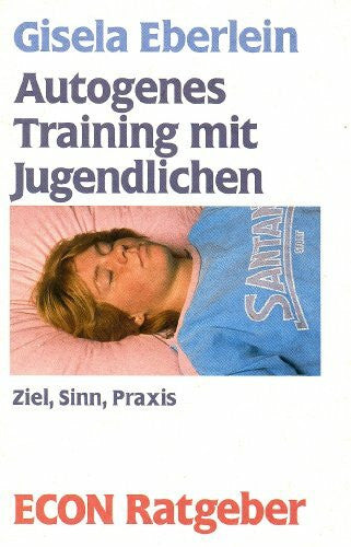 Autogenes Training mit Jugendlichen. Ziel, Sinn, Praxis. ( ECON Ratgeber).
