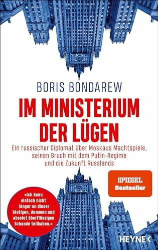 Bondarew, Boris Im Ministerium der Lügen: Ein russischer Diplomat über Moskaus Machtspiele, seinen Bruch mit dem Putin-Regime und die Zukunft Russlands