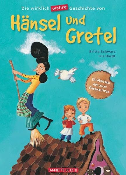 Hardt, Iris Die wirklich wahre Geschichte von Hänsel und Gretel: Ein Märchen aus zwei Perspektiven
