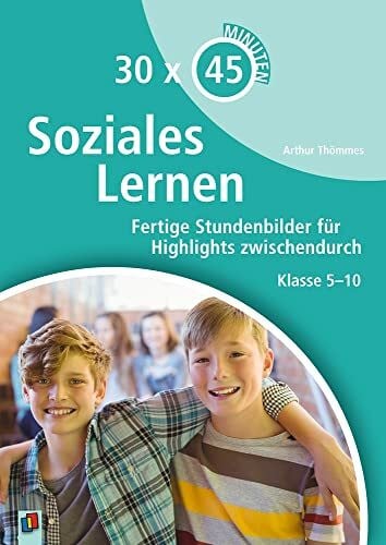 Thömmes, Arthur Soziales Lernen: Fertige Stundenbilder für Highlights zwischendurch – Klasse 5-10 (30 x 45 Minuten)