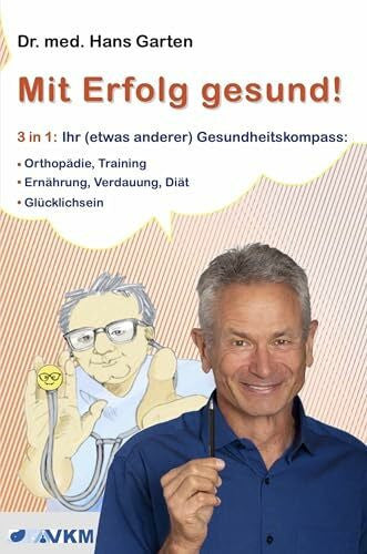 Garten, Hans Mit Erfolg gesund!: 3 in 1: Ihr (etwas anderer) Gesundheitskompass