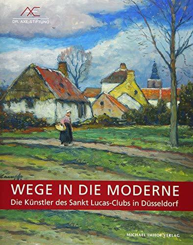Ekkehard Mai Wege in die Moderne: Die Künstler des Sankt Lucas-Clubs in Düsseldorf