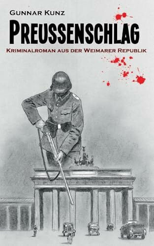 Kunz, Gunnar Preußenschlag: Kriminalroman aus der Weimarer Republik