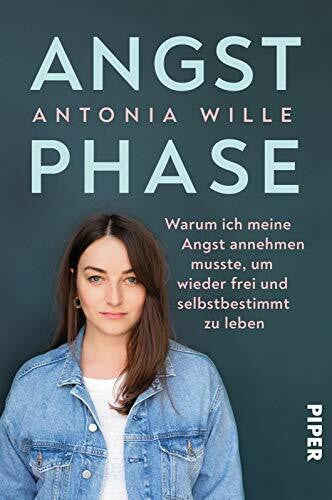 Wille, Antonia Angstphase: Warum ich meine Angst annehmen musste, um wieder frei und selbstbestimmt zu leben