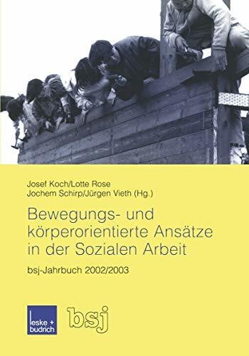Schirp, Jochem Bewegungs- und körperorientierte Ansätze in der Sozialen Arbeit: bsj-Jahrbuch 2002/2003 (German Edition)