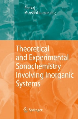 Muthupandian Ashokkumar Theoretical and Experimental Sonochemistry Involving Inorganic Systems