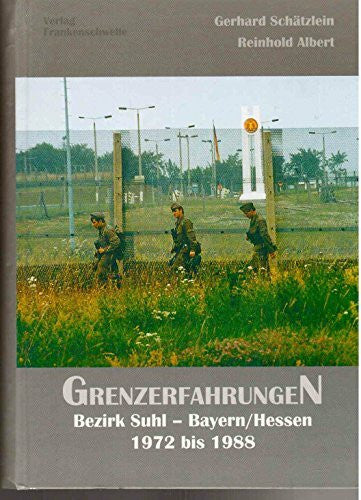 Reinhold Albert Grenzerfahrungen, Bd 2: Bezirk Suhl - Bayern/Hessen 1972-1988