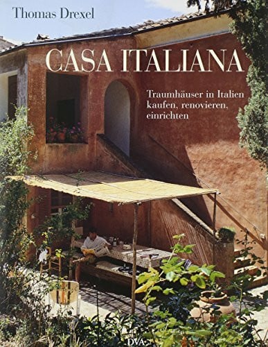 Drexel, Thomas Casa italiana: Traumhäuser in Italien kaufen, renovieren, einrichten