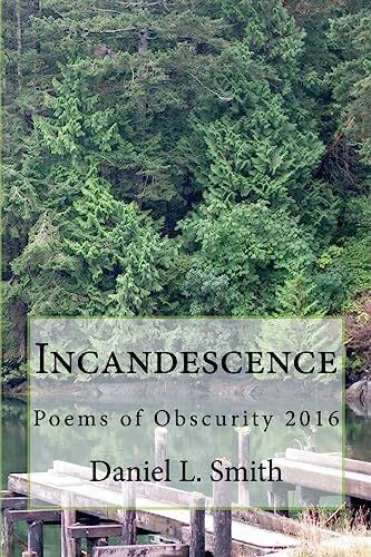 Smith, Daniel L.. Incandescence: Poems of Obscurity 2016