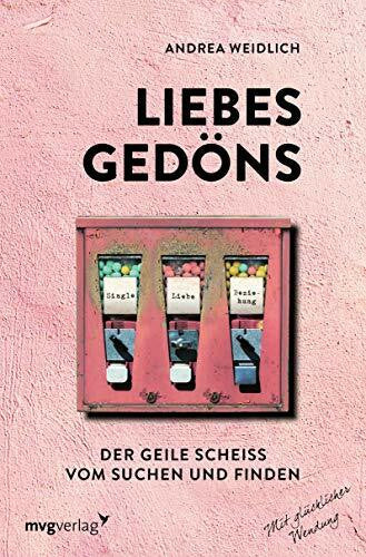 Weidlich, Andrea Liebesgedöns: Der geile Scheiß vom Suchen und Finden