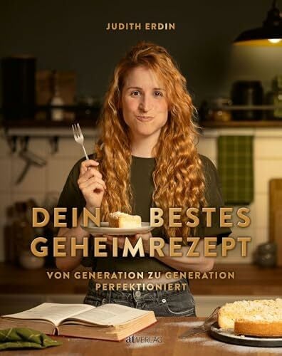 Erdin, Judith Dein bestes Geheimrezept: Von Generation zu Generation perfektioniert