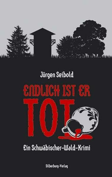 Seibold, Jürgen Endlich ist er tot: Ein Schwäbischer-Wald-Krimi