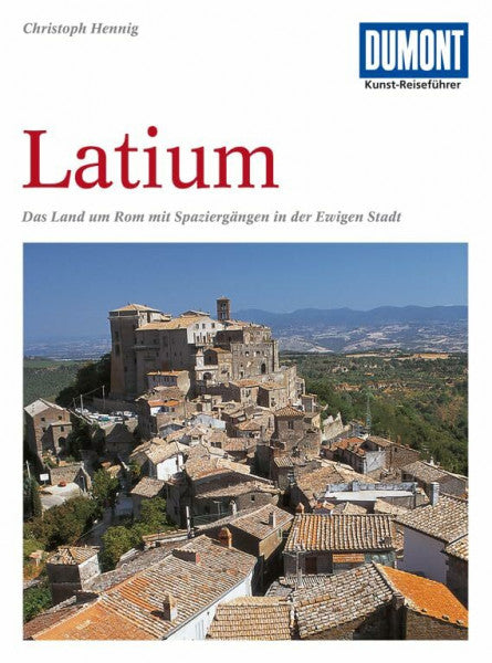 Hennig, Christoph DuMont Kunst Reiseführer Latium: Das Land um Rom mit Spaziergängen in der Ewigen Stadt