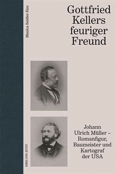 Seidler-Hux, Monica Gottfried Kellers feuriger Freund: Johann Ulrich Müller - Romanfigur, Baumeister und Kartograf der USA