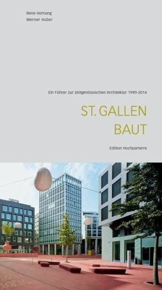 Hornung, René St. Gallen baut: Ein Führer zur zeitgenössischen Architektur (Architekturführer)