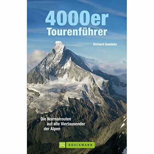 Goedeke, Richard 4000er Tourenführer: Die Normalrouten auf alle Viertausender der Alpen