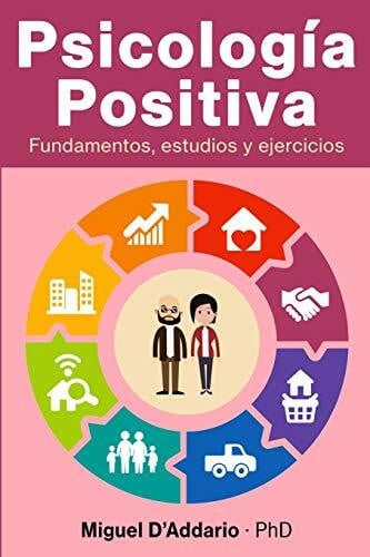 D'Addario, Miguel Psicología Positiva: Fundamentos, estudios y ejercicios