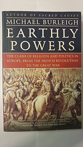 Burleigh, Michael Earthly Powers: The Clash of Religion and Politics in Europe, from the French Revolution to the Great War