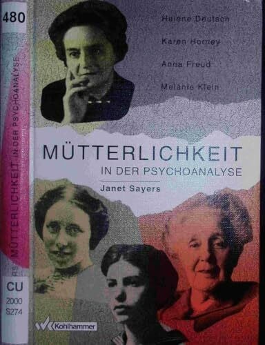 Rohde-Dachser, Christa Mütterlichkeit in der Psychoanalyse: Helene Deutsch, Karen Horney, Anna Freud, Melanie Klein