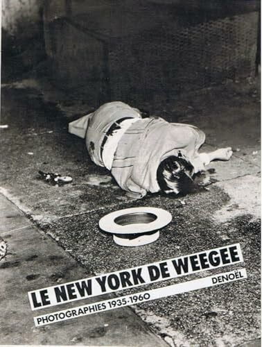 Weegee LE NEW YORK DE WEEGEE.: Photographies 1935-1960