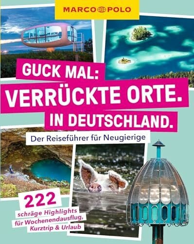 MARCO POLO Guck mal: Verrückte Orte. In Deutschland.: Der Reiseführer für Neugierige. 222 schräge Highlights für Wochenendausflug, Kurztrip & Urlaub
