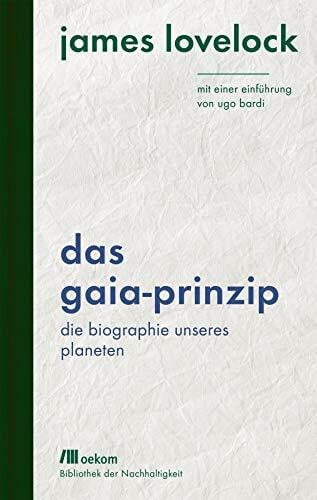 Gillhofer, Peter Das Gaia-Prinzip: Die Biographie unseres Planeten. Mit einer Einführung von Ugo Bardi (Bibliothek der Nachhaltigkeit: Wiederentdeckungen für das Anthropozän)