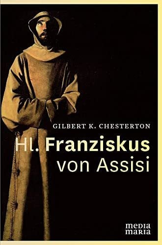 G K Chesterton Hl. Franziskus von Assisi