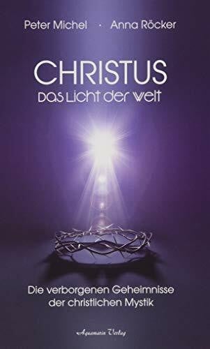 Röcker, Anna Christus: Das Licht der Welt - Die verborgenen Geheimnisse der christlichen Mystik
