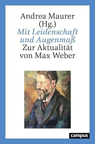 Zahner, Nina Tessa Mit Leidenschaft und Augenmaß: Zur Aktualität von Max Weber