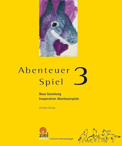 Plogsties, Jochen Abenteuer Spiel 3: Neue Sammlung kooperativer Abenteuerspiele (Gelbe Reihe: Praktische Erlebnispädagogik)