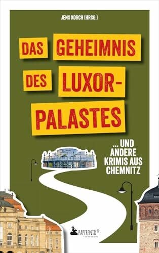Kruse, Tatjana Das Geheimnis des Luxor-Palastes ... und andere Krimis aus Chemnitz: Chemnitz-Krimi