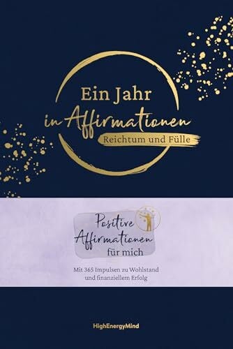 HighEnergyMind Ein Jahr in Affirmationen – Reichtum und Fülle: Positive Affirmationen für mich – Mit 365 Impulsen zu Wohlstand und finanziellem Erfolg. Geschenkbuch ... mit Leineneinband, Leseband und Goldfolie