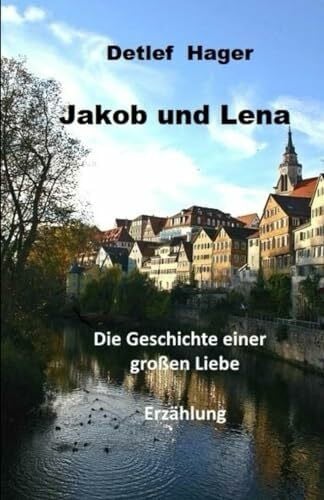 Hager, Detlef Jakob und Lena: die Geschichte einer großen Liebe