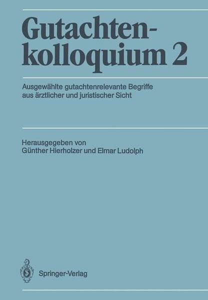 Hierholzer, Günther Gutachtenkolloquium 2: Ausgewählte gutachtenrelevante Begriffe aus ärztlicher und juristischer Sicht