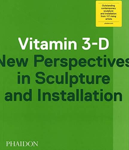 Hoffmann, Jens Vitamin 3-D: New Perspectives in sculpture and installation