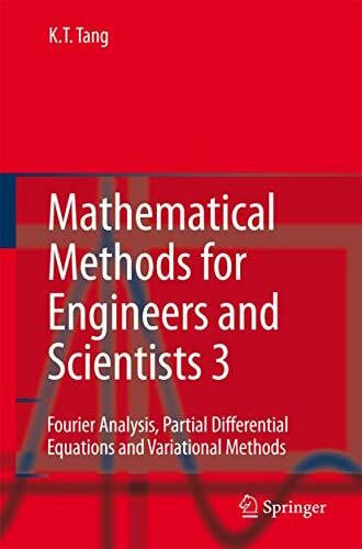 Tang, Kwong-Tin Mathematical Methods for Engineers and Scientists 3: Fourier Analysis, Partial Differential Equations and Variational Methods