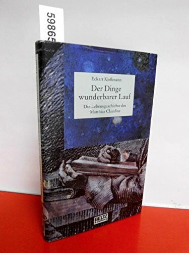 Klessmann, Eckhart Der Dinge wunderbarer Lauf: Die Lebensgeschichte des Matthias Claudius (Beltz & Gelberg - Biographie)