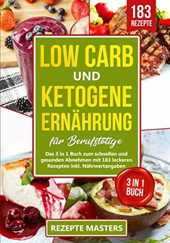 Masters, Rezepte Low Carb und Ketogene Ernährung für Berufstätige: Das 3 in 1 Buch zum schnellen und gesunden Abnehmen mit 183 leckeren Rezepten inkl. Nährwertangaben